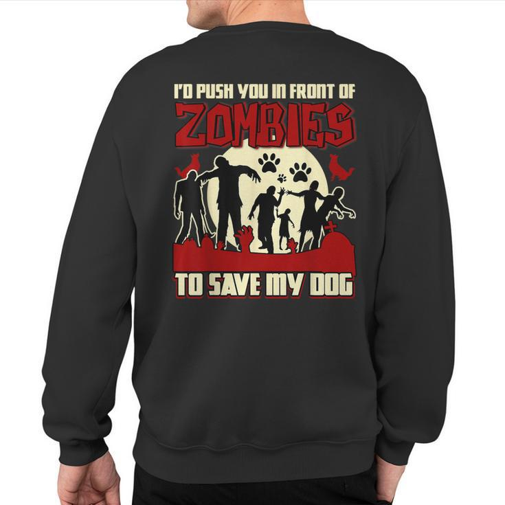 I'd Push You In Front Of Zombies To Save My Dog T Sweatshirt Back Print