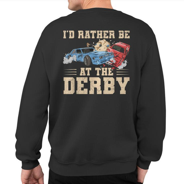 I'd Rather Be At The Derby Quote For A Demo Derby Racer Sweatshirt Back Print