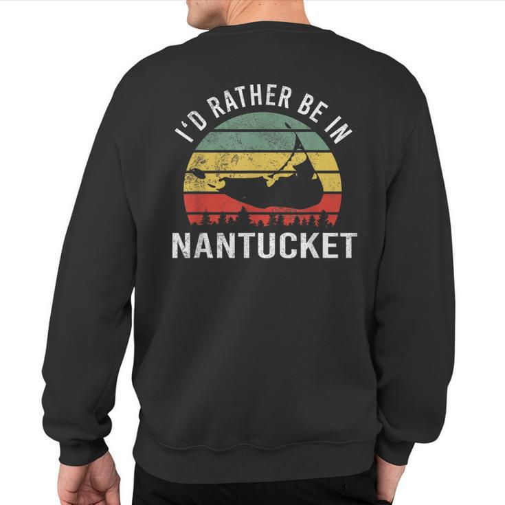 I'd Rather Be In Nantucket Massachusetts Nantucket Sweatshirt Back Print