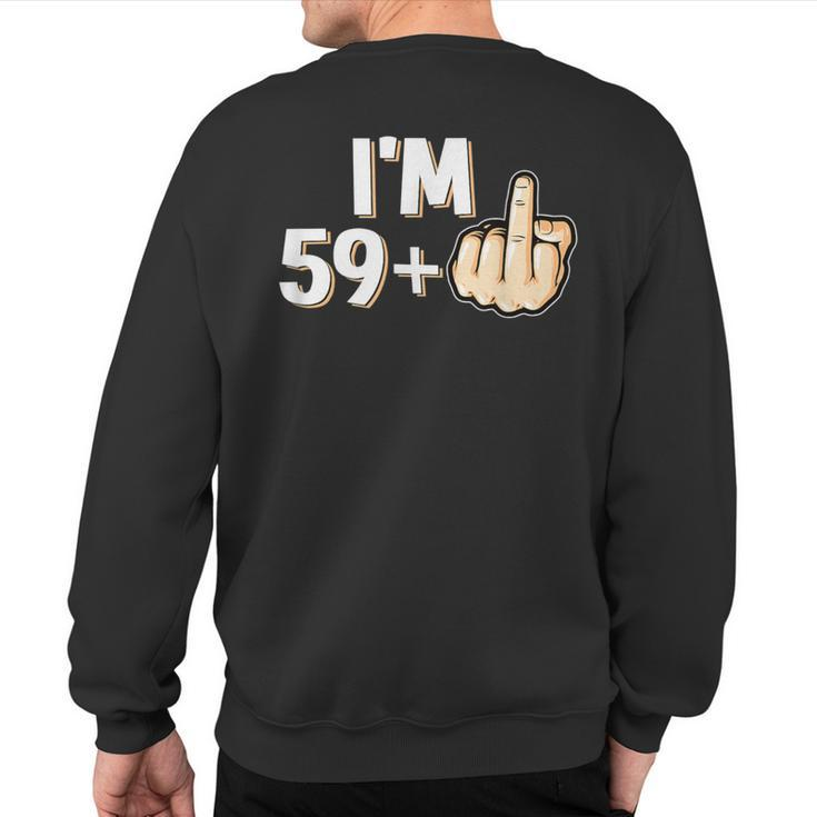I'm 59 Plus F You Middle Finger 60Th Birthday Sweatshirt Back Print