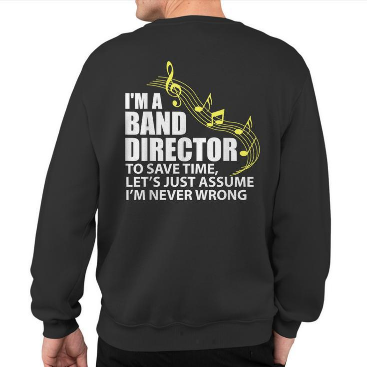 I'm A Band Director Let's Just Assume I'm Never Wrong Sweatshirt Back Print