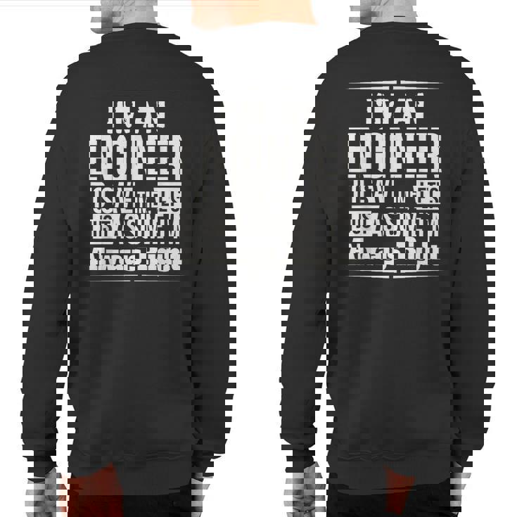 I'm An Engineer I'm Always Right Sweatshirt Back Print
