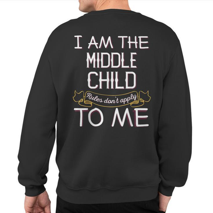 I'm The Middle Child Rules Don't Apply To Me Sweatshirt Back Print