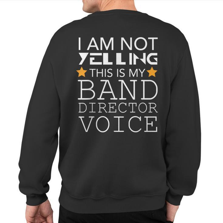 I'm Not Yelling This Is My Band Director Voice Sweatshirt Back Print