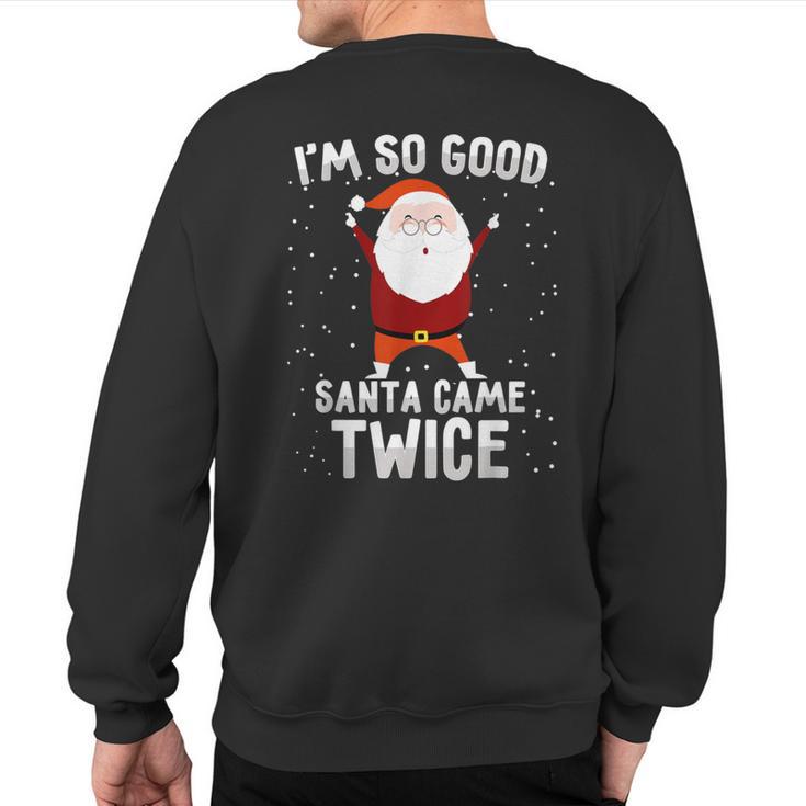 I'm So Good Santa Came Twice Xmas Christmas Party Sweatshirt Back Print