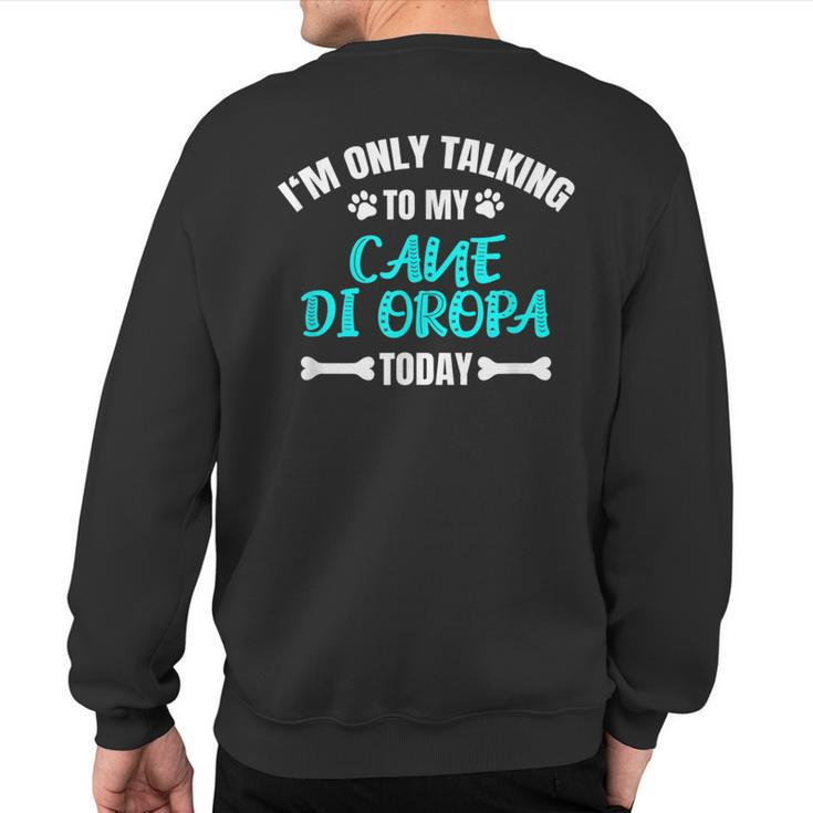 I'm Only Talking To My Cane Di Oropa Today Pastore Sweatshirt Back Print