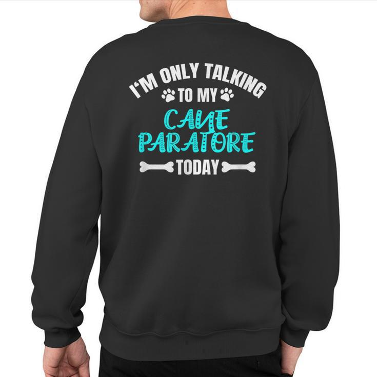 I'm Only Talking To My Cane Paratore Today Sweatshirt Back Print