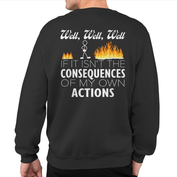 Well If It Isn't The Consequences Of My Own Actions Stickman Sweatshirt Back Print