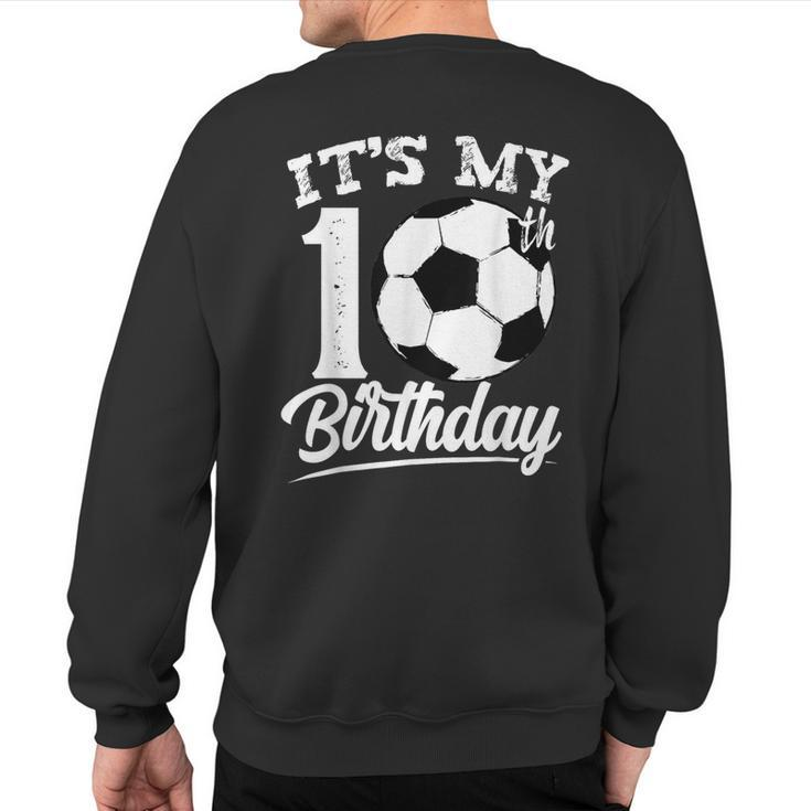 It's My 10Th Birthday Soccer Player 10 Year Old N Boy Sweatshirt Back Print