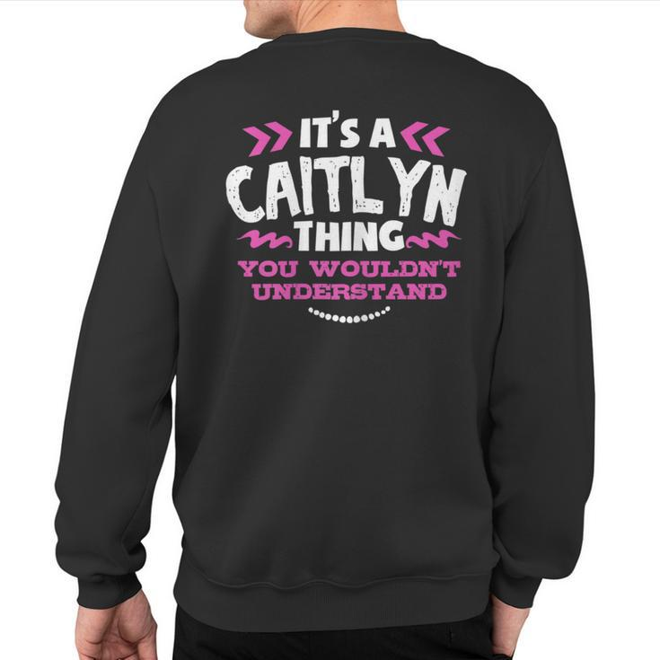 Its An Caitlyn Thing You Wouldn't Understand Custom Sweatshirt Back Print
