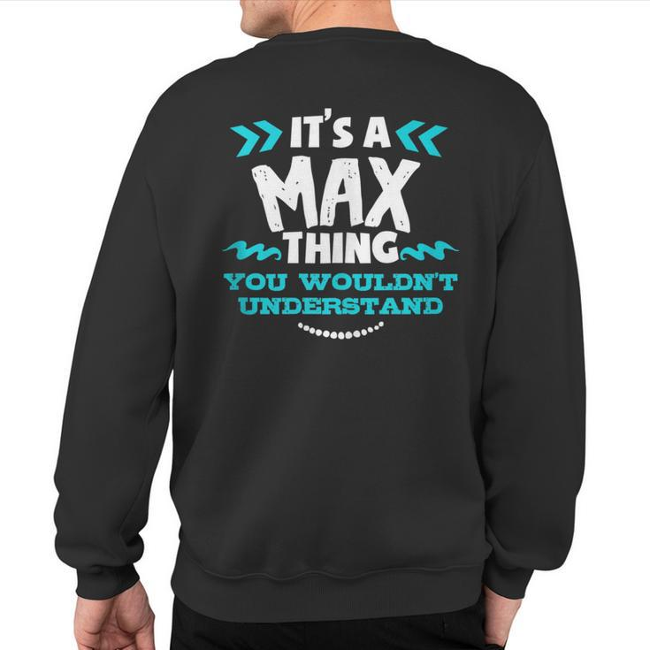 Its A Max Thing You Wouldnt Understand Custom Sweatshirt Back Print