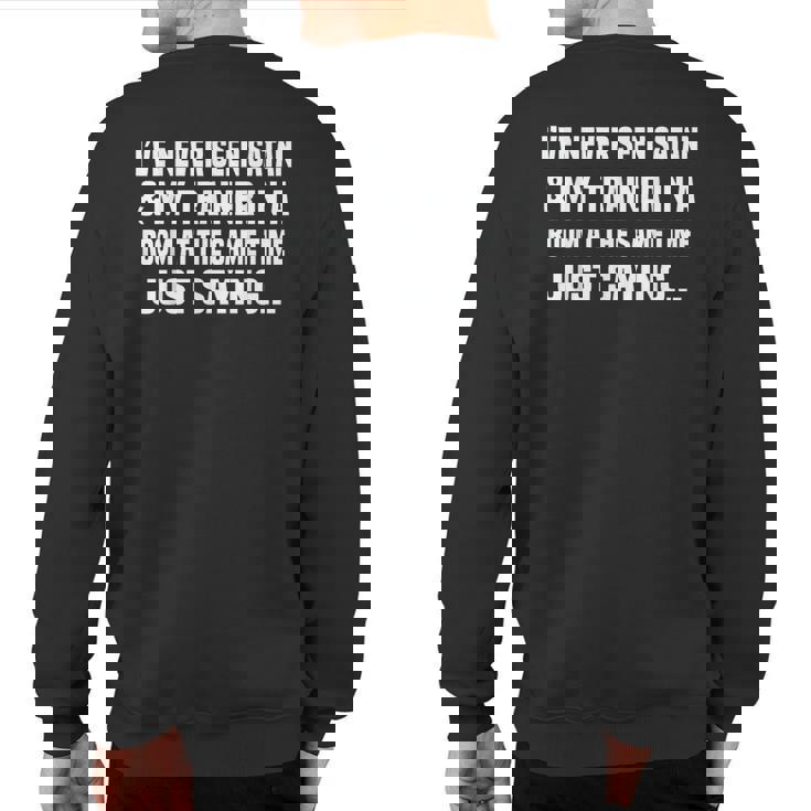 I've Never Seen Satan & My Trainer In A Room At The Sweatshirt Back Print