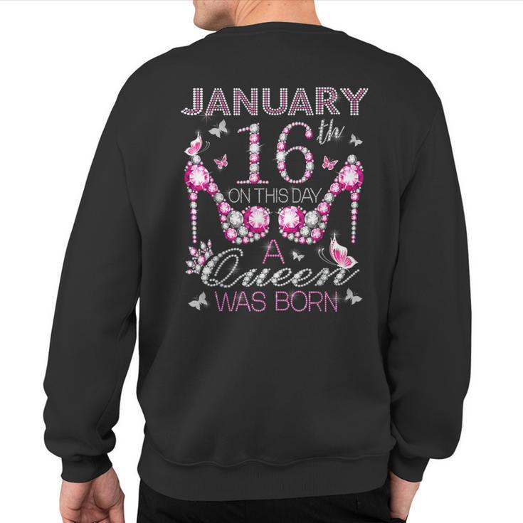 On January 16Th A Queen Was Born Aquarius Capricorn Birthday Sweatshirt Back Print