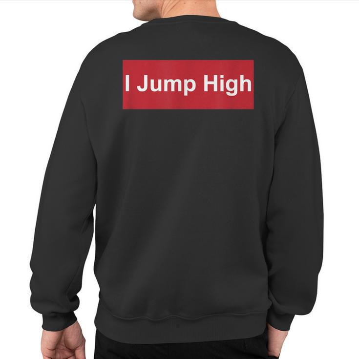 I Jump High High Jump Dunker Sweatshirt Back Print