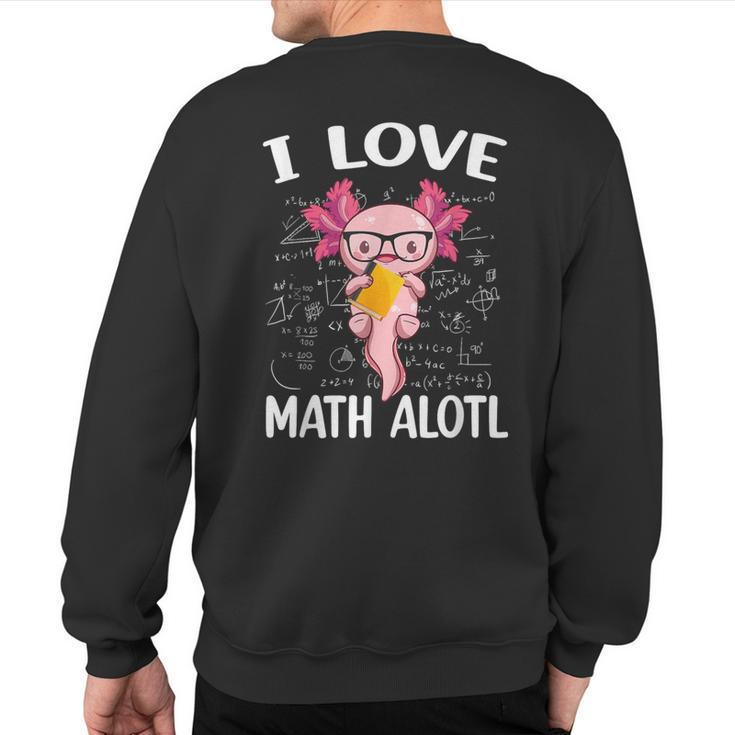 Kawaii Axolotl Pun I Love Math Alotl Mathematics Sweatshirt Back Print