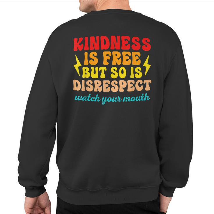 Kindness Is Free But So Is Disrespect Watch Your Mouth Quote Sweatshirt Back Print