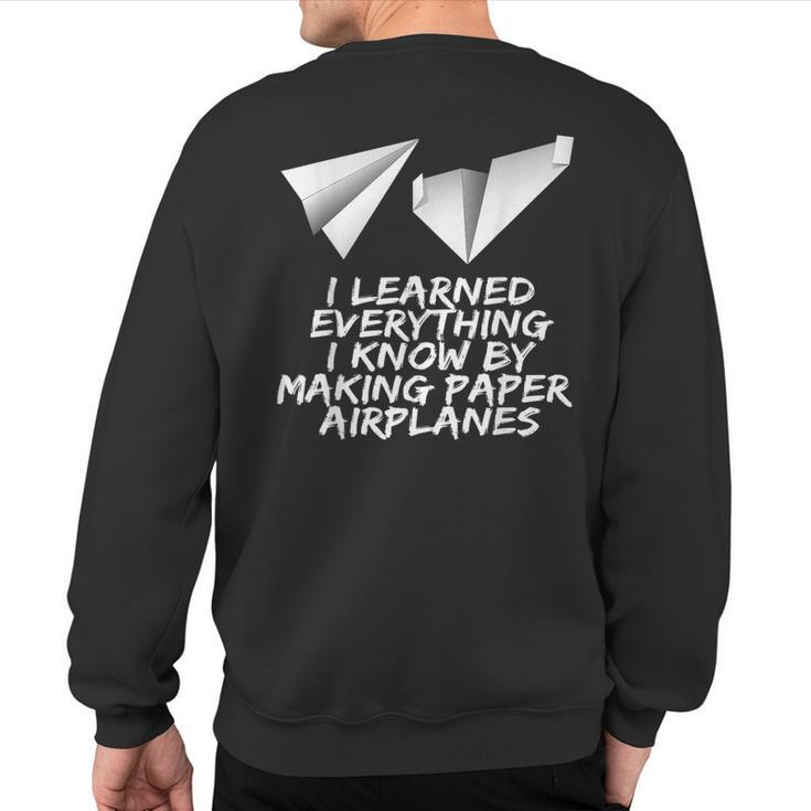 I Learned Everything By Making Paper Airplanes Sweatshirt Back Print
