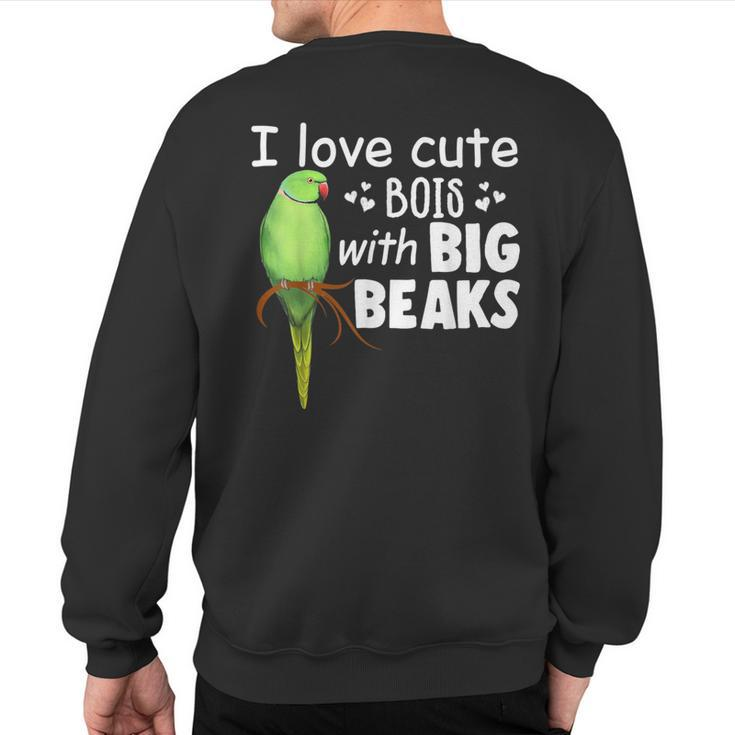 I Love Cute Bois With Big Beaks Birb Indian Ringneck Sweatshirt Back Print