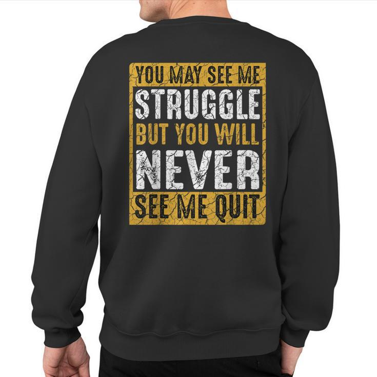 You May See Me Struggle But You Will Never See Me Quit Quote Sweatshirt Back Print