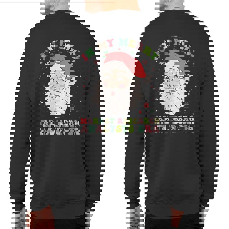 In My Merry Market Research Analysts Era Christmas Xmas Sweatshirt Back Print