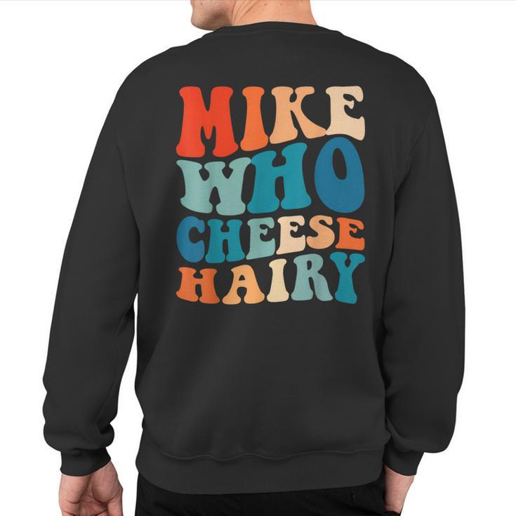 Mike Who Cheese Hairy Meme Adult Social Media Joke Sweatshirt Back Print