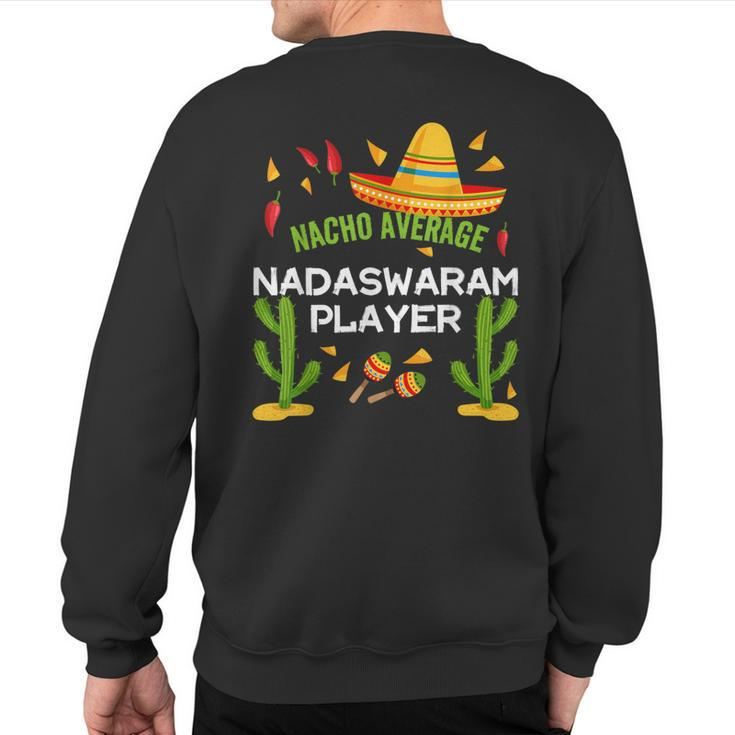 Nacho Average Nadaswaram Player Cinco De Mayo Sweatshirt Back Print
