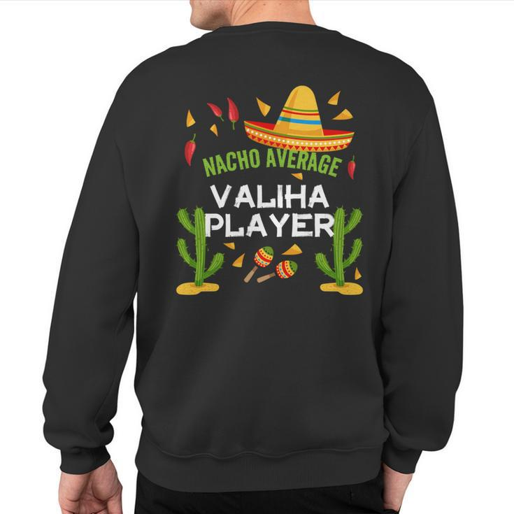 Nacho Average Valiha Player Cinco De Mayo Sweatshirt Back Print