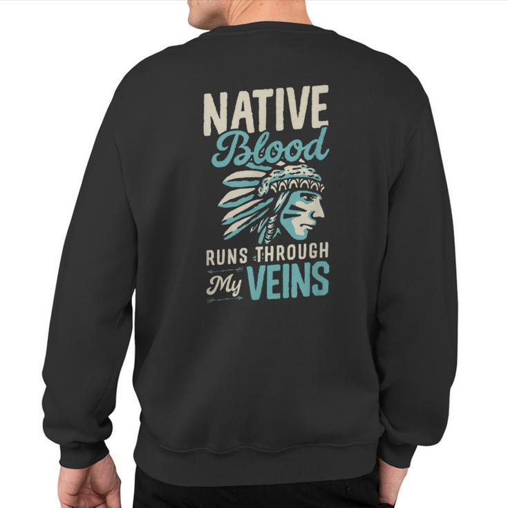 Native Blood Runs Through My Veins Indigenous American Pride Sweatshirt Back Print