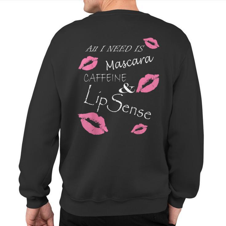 All I Need Is Mascara Caffeine And Lip Sense T Sweatshirt Back Print