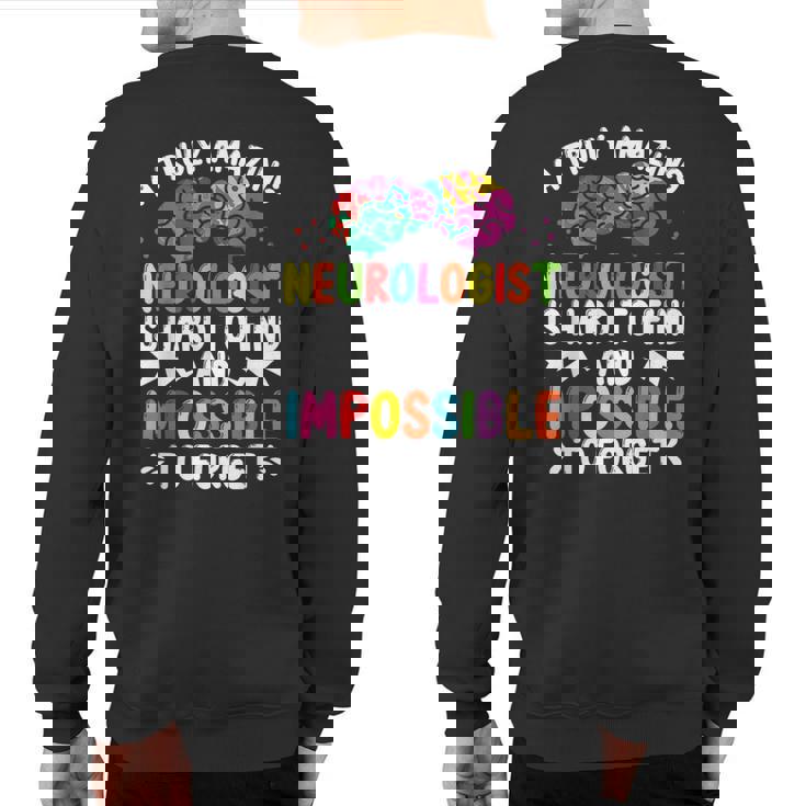 Neurologist Brain Surgeon Neuro Truly Amazing Neurosurgeon Sweatshirt Back Print