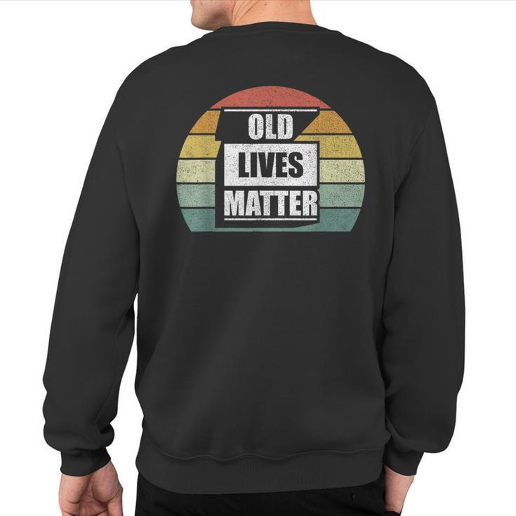 Old Lives Matter Elderly Senior 40Th 50Th 60Th 70Th Birthday Sweatshirt Back Print