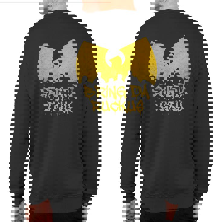 Old School Hip Hop Bring Da Ruckus Sweatshirt Back Print