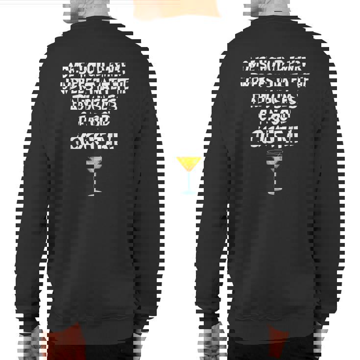 One Should Never Underestimate A Good Cocktail Sweatshirt Back Print