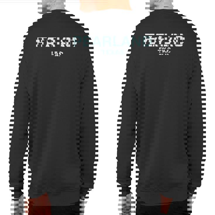 Pearland Texas College University School Pearland Sweatshirt Back Print