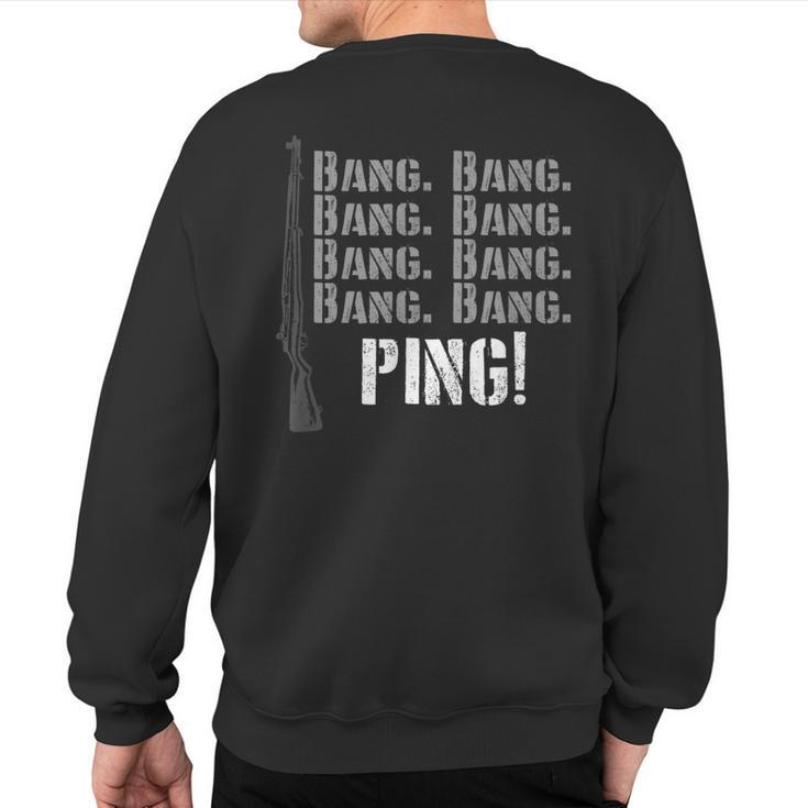 Ping Garand M1 Wwii Ww2 Us Army 30-06 Bang Battle Rifle Sweatshirt Back Print