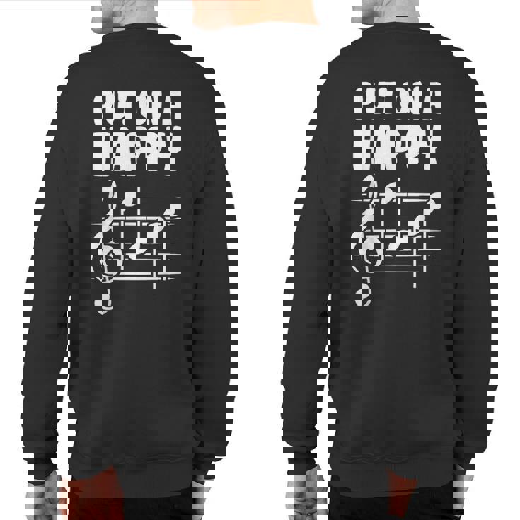 Put On A Happy Face Music Musicians Songwriters Sweatshirt Back Print