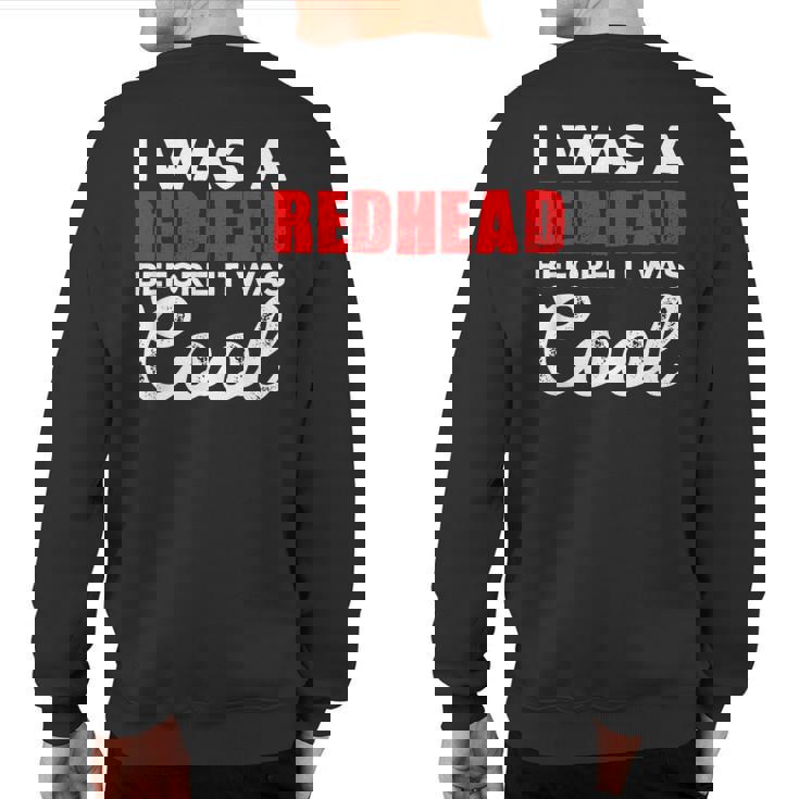 I Was A Redhead Before It Was Cool Sweatshirt Back Print