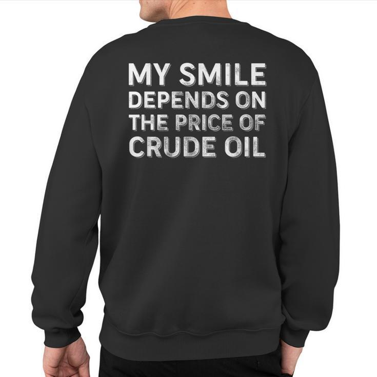 My Smile Depends On The Price Of Crude Oil Sweatshirt Back Print