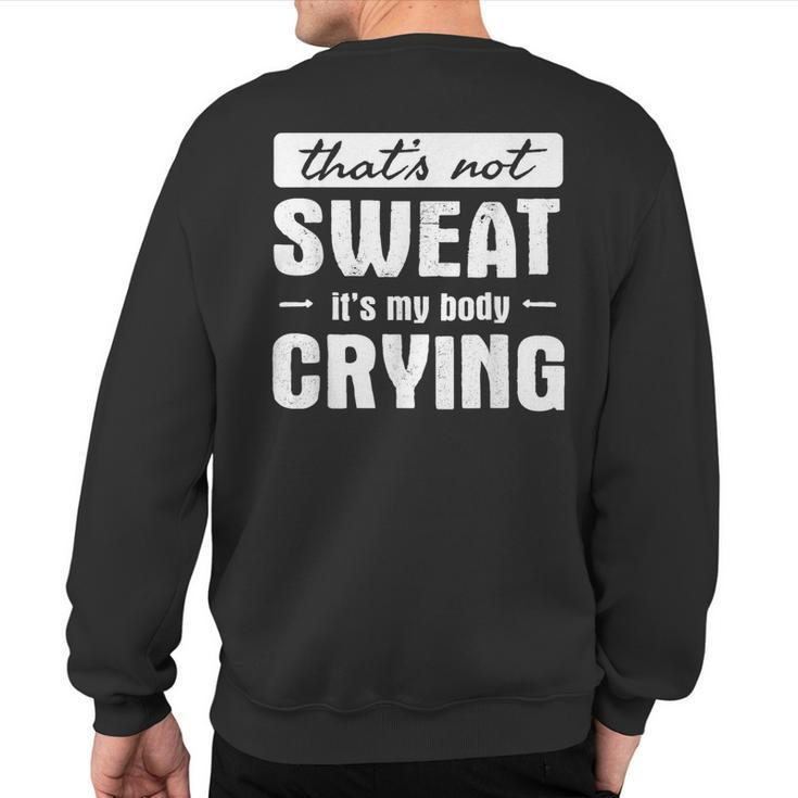 That's Not Sweat It's My Body Crying Gym Quote Sweatshirt Back Print
