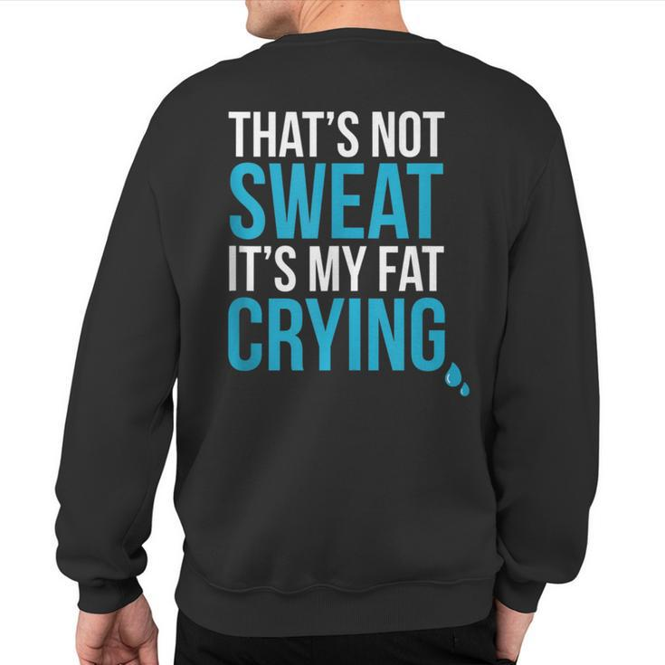 That's Not Sweat Its My Fat Crying Gym Life Sweatshirt Back Print