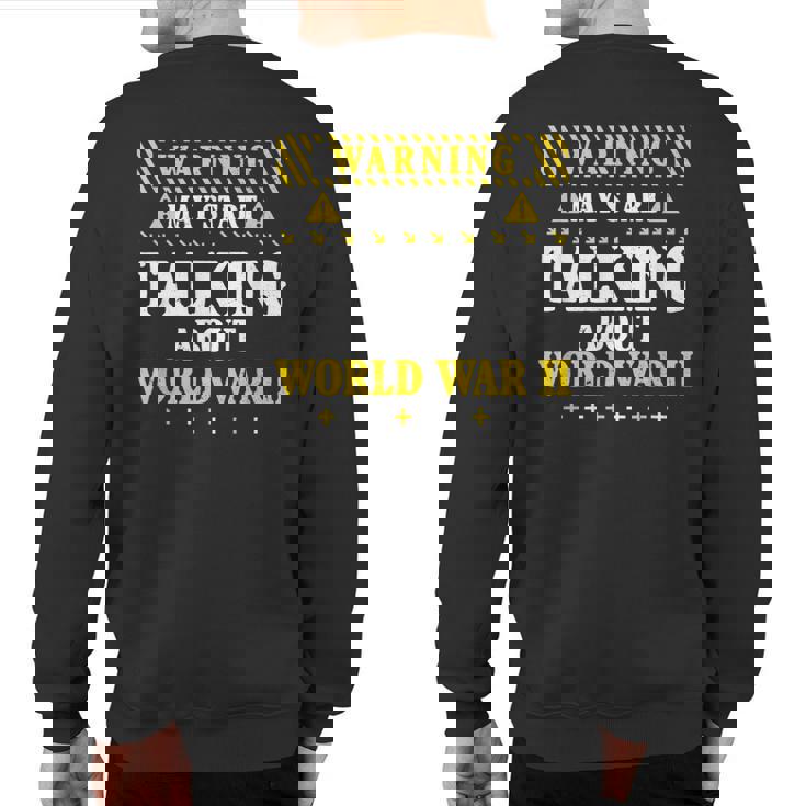 History Lover Warning May Start Talking About World-War Ii Sweatshirt Back Print