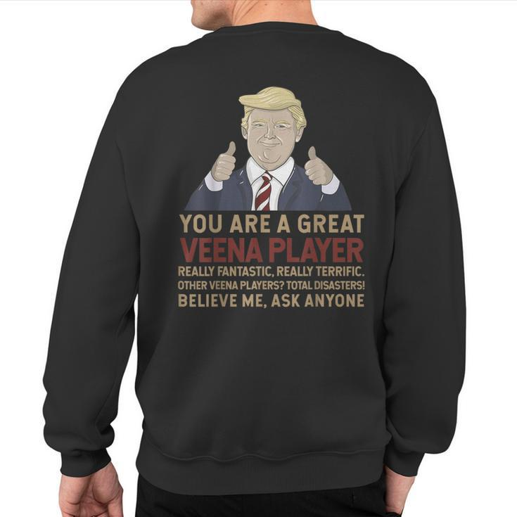 Trump You Are A Great Great Veena Player Sweatshirt Back Print