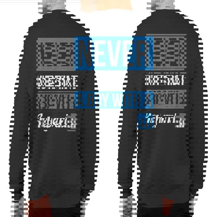 Never Underestimate A Boy With A KeyboardBoys Sweatshirt Back Print