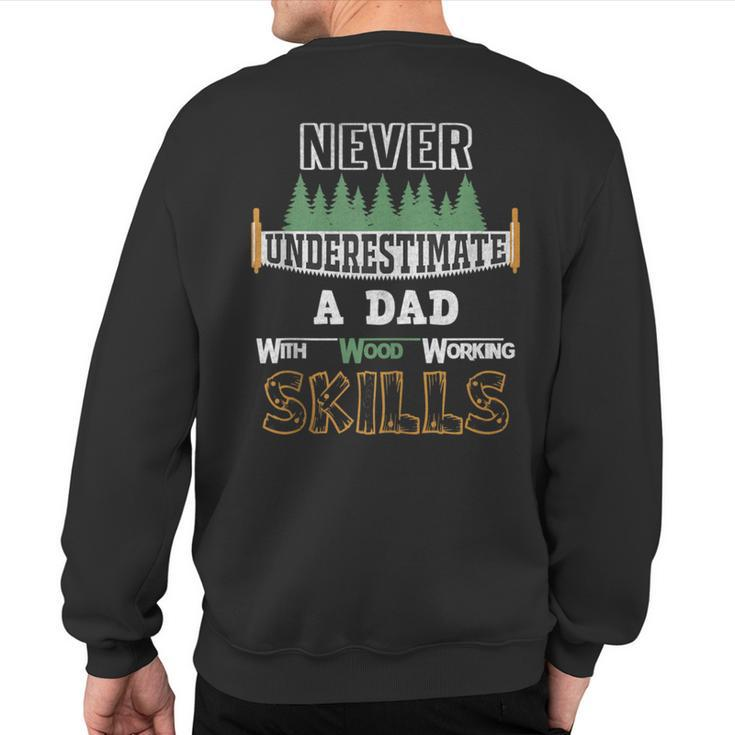 Never Underestimate A Dad With Wood Working Skills Sweatshirt Back Print