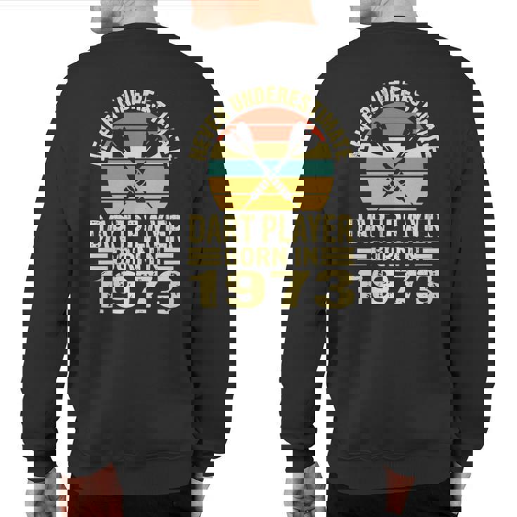 Never Underestimate Dart Player Born In 1973 Dart Darts Sweatshirt Back Print
