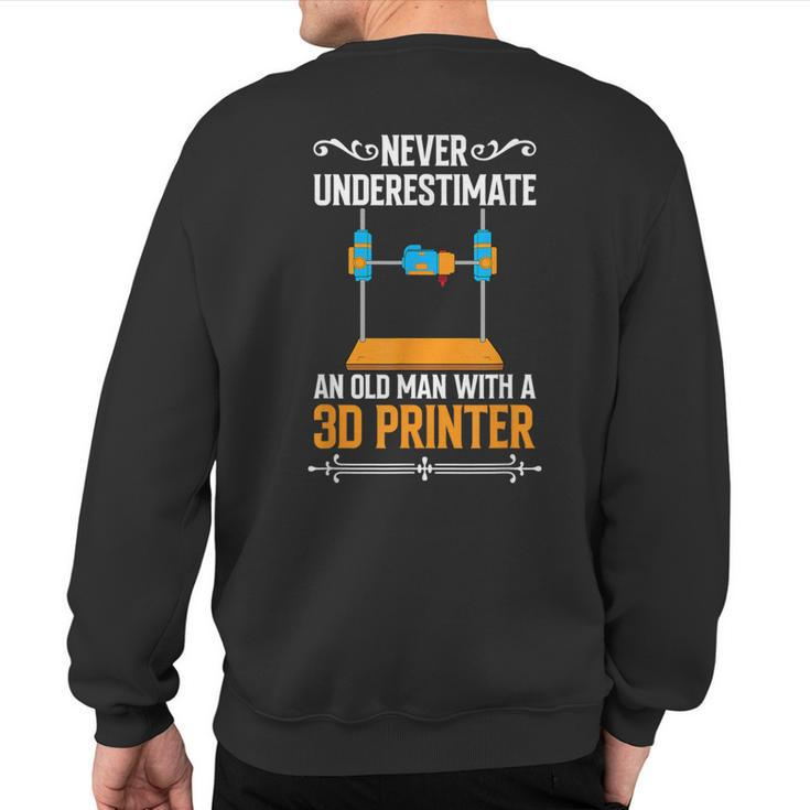 Never Underestimate An Old Man With A 3D Printer Sweatshirt Back Print