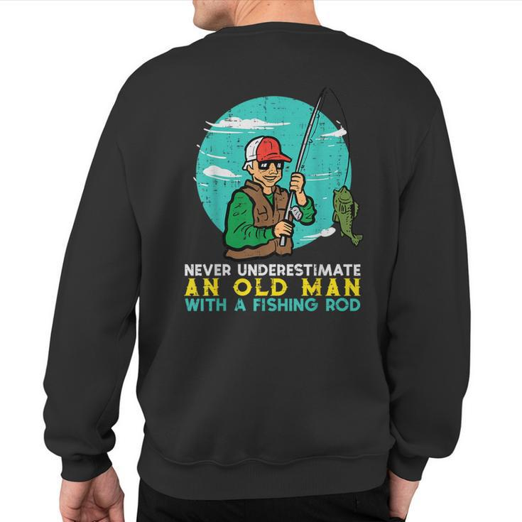 Never Underestimate Old Man Fishing Rod Fun Dad Grandpa Men Sweatshirt Back Print