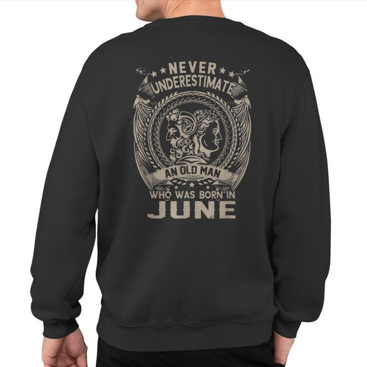 Never Underestimate An Old Man Who June Vikingg Sweatshirt Back Print