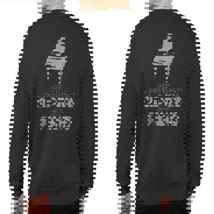 Never Underestimate An Old Man With A Piano Player Novelty Sweatshirt Back Print