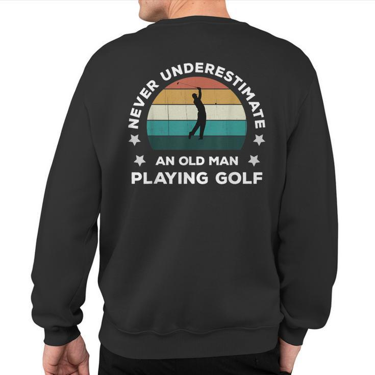 Never Underestimate An Old Man Playing Golf Fun Golfer Joke Sweatshirt Back Print